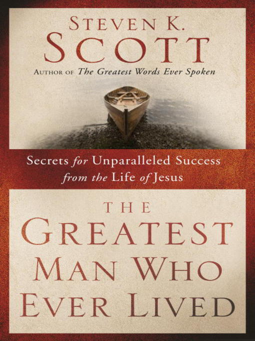 Title details for The Greatest Man Who Ever Lived by Steven K. Scott - Available